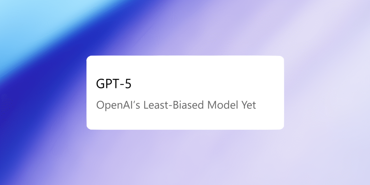 GPT-5 Bias Reduction: OpenAI Says It’s the Least-Biased Model Yet — What Changed and What to Watch Next