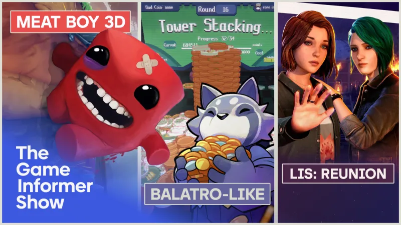 Life is Strange: Reunion, Super Meat Boy 3D, And New Roguelike For Balatro Fans | The Game Informer Show